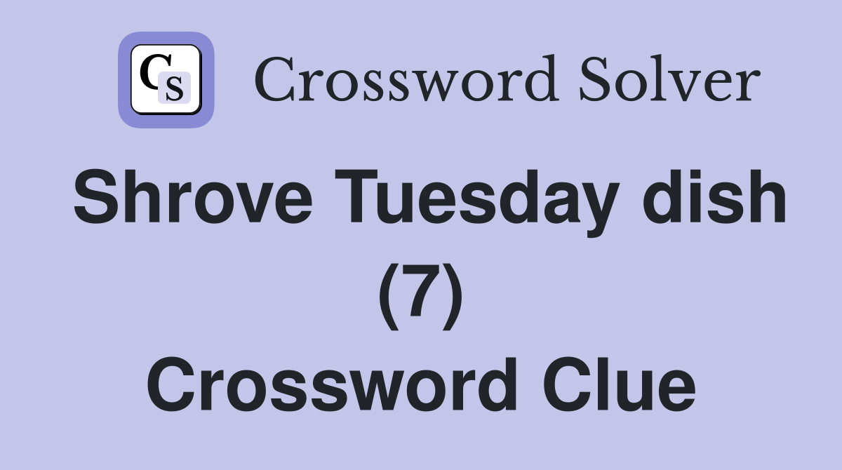 Shrove Tuesday dish (7) Crossword Clue Answers Crossword Solver